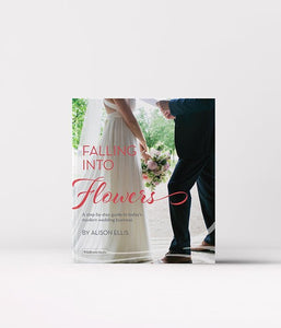 Falling into Flowers: A Step-By-step Guide to Today's Modern Wedding Business - FlowerBox